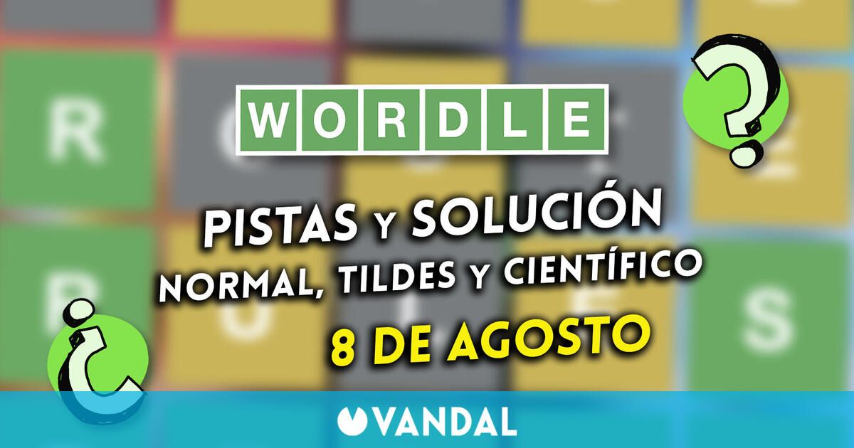 Wordle en espaol, tildes y cientfico hoy 8 de agosto: Pistas y solucin a la palabra oculta